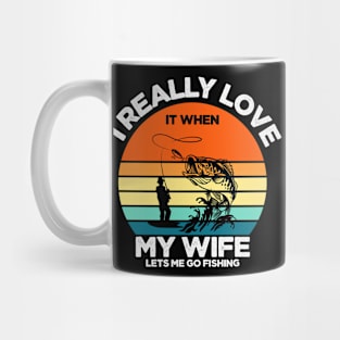 I Really Love It When My Wife Lets Me Go Fishing Mug